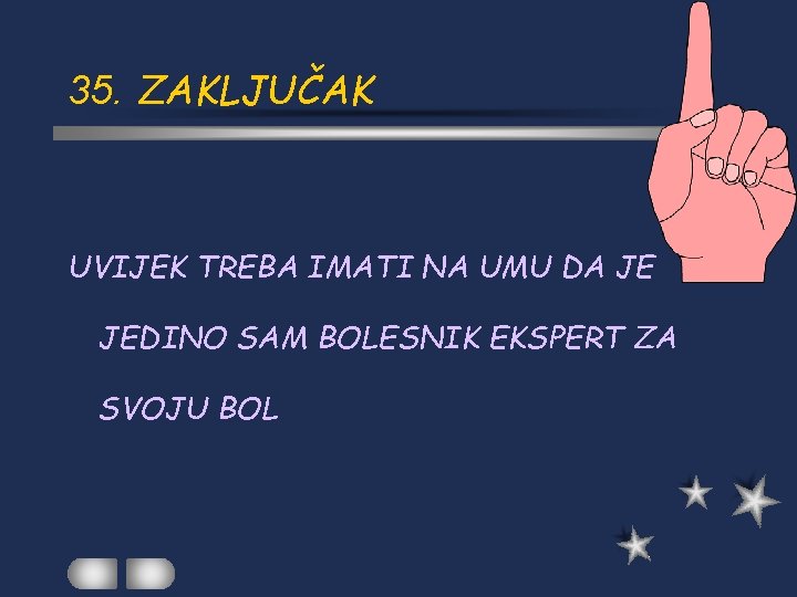 35. ZAKLJUČAK UVIJEK TREBA IMATI NA UMU DA JE JEDINO SAM BOLESNIK EKSPERT ZA