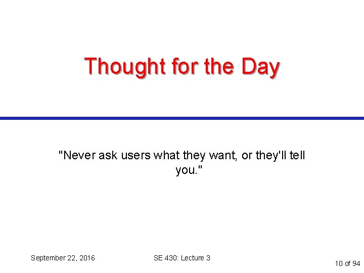 Thought for the Day "Never ask users what they want, or they'll tell you.