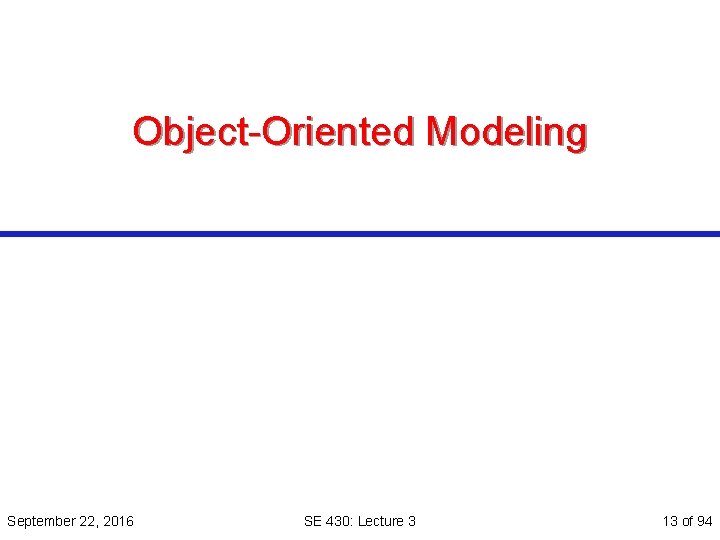 Object-Oriented Modeling September 22, 2016 SE 430: Lecture 3 13 of 94 