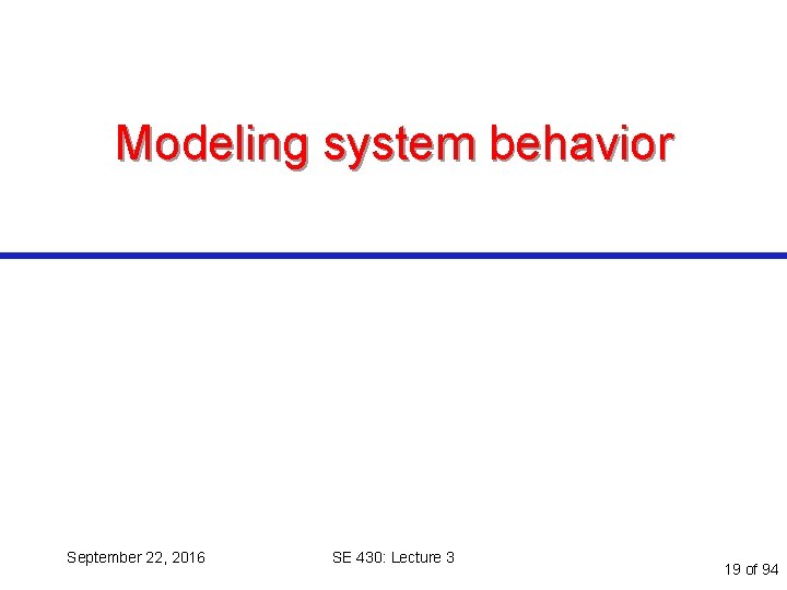 Modeling system behavior September 22, 2016 SE 430: Lecture 3 19 of 94 