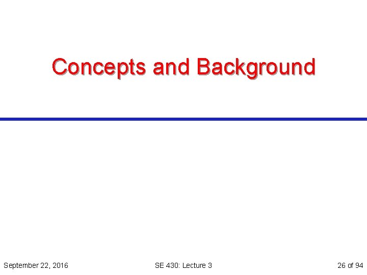 Concepts and Background September 22, 2016 SE 430: Lecture 3 26 of 94 