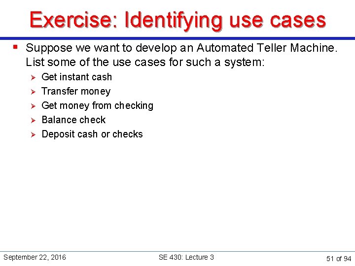 Exercise: Identifying use cases § Suppose we want to develop an Automated Teller Machine.