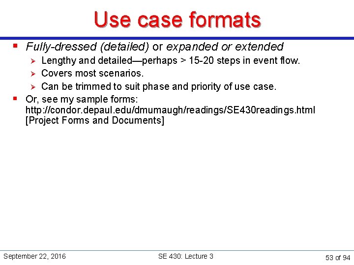 Use case formats § Fully-dressed (detailed) or expanded or extended Lengthy and detailed—perhaps >