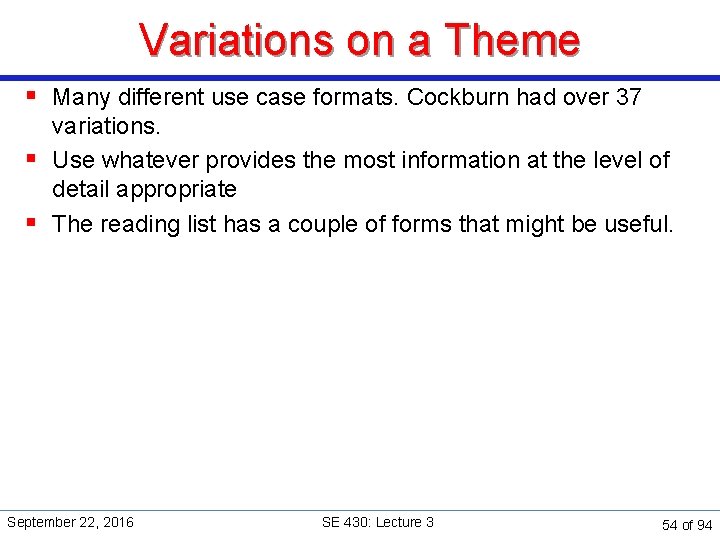 Variations on a Theme § Many different use case formats. Cockburn had over 37