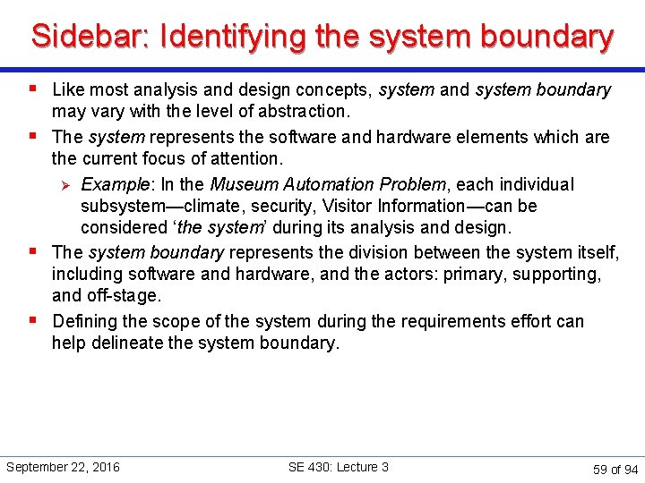 Sidebar: Identifying the system boundary § Like most analysis and design concepts, system and