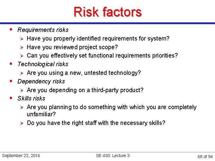 Risk factors § Requirements risks Have you properly identified requirements for system? Ø Have