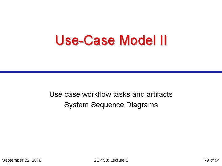 Use-Case Model II Use case workflow tasks and artifacts System Sequence Diagrams September 22,