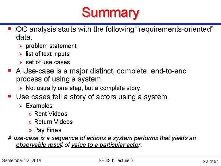 Summary § OO analysis starts with the following “requirements-oriented” data: Ø Ø Ø problem