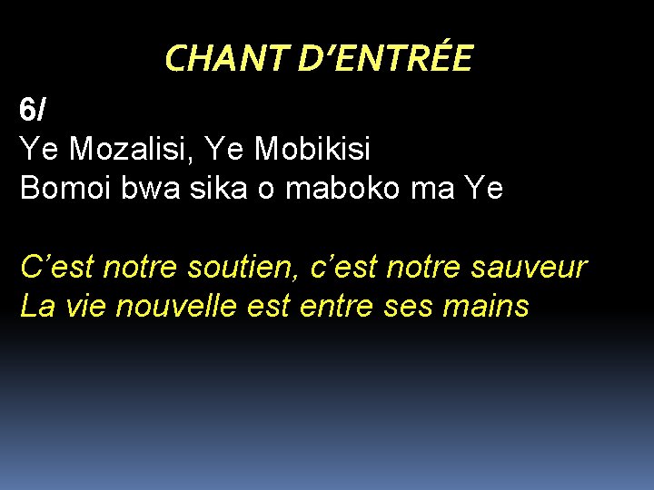 CHANT D’ENTRÉE 6/ Ye Mozalisi, Ye Mobikisi Bomoi bwa sika o maboko ma Ye