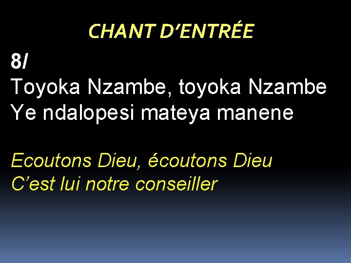 CHANT D’ENTRÉE 8/ Toyoka Nzambe, toyoka Nzambe Ye ndalopesi mateya manene Ecoutons Dieu, écoutons