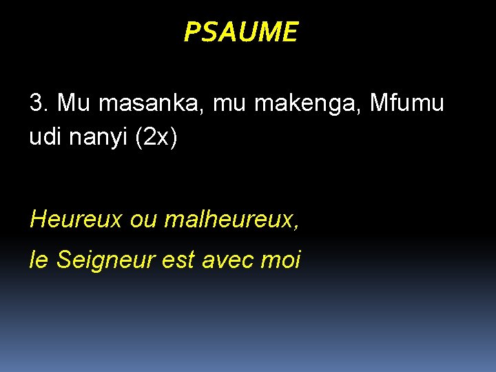 PSAUME 3. Mu masanka, mu makenga, Mfumu udi nanyi (2 x) Heureux ou malheureux,