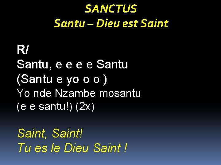 SANCTUS Santu – Dieu est Saint R/ Santu, e e Santu (Santu e yo