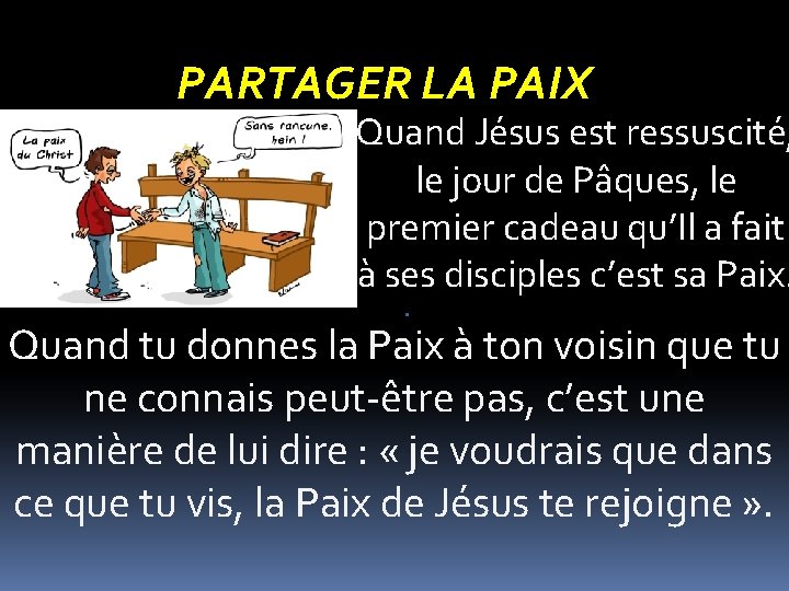 PARTAGER LA PAIX Quand Jésus est ressuscité, le jour de Pâques, le premier cadeau