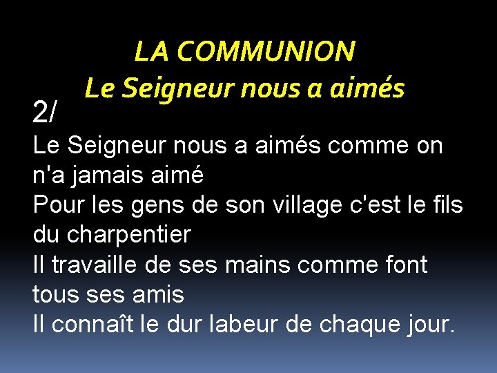 2/ LA COMMUNION Le Seigneur nous a aimés comme on n'a jamais aimé Pour