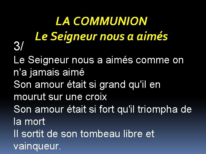 3/ LA COMMUNION Le Seigneur nous a aimés comme on n'a jamais aimé Son