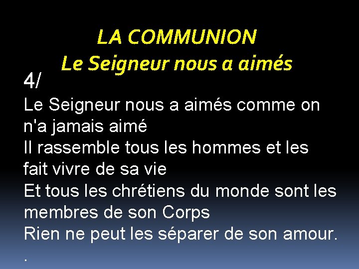 4/ LA COMMUNION Le Seigneur nous a aimés comme on n'a jamais aimé Il