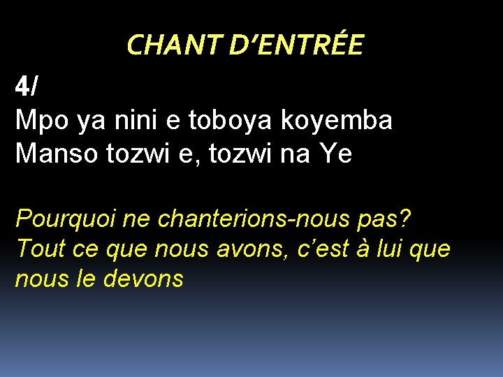 CHANT D’ENTRÉE 4/ Mpo ya nini e toboya koyemba Manso tozwi e, tozwi na