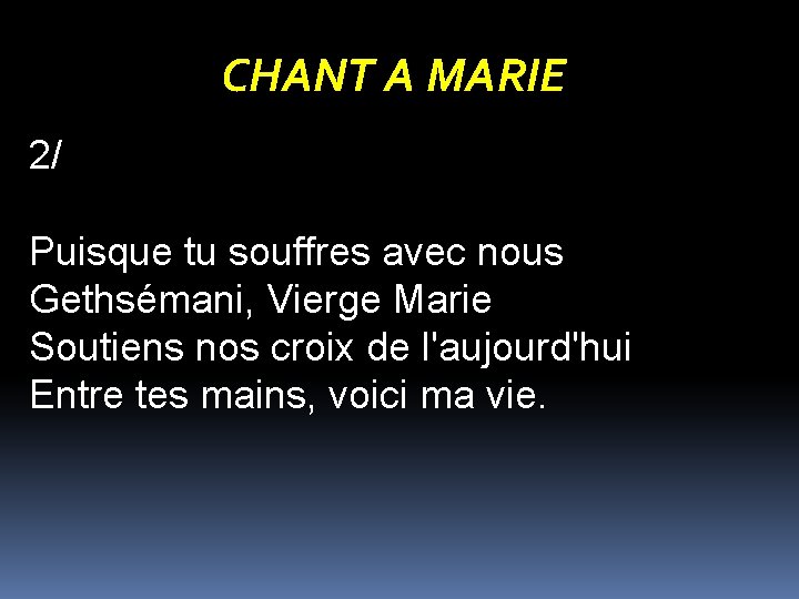 CHANT A MARIE 2/ Puisque tu souffres avec nous Gethsémani, Vierge Marie Soutiens nos