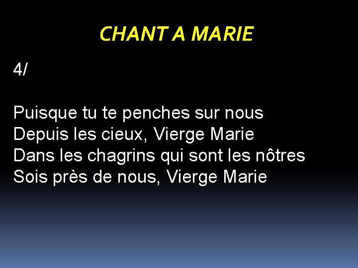 CHANT A MARIE 4/ Puisque tu te penches sur nous Depuis les cieux, Vierge