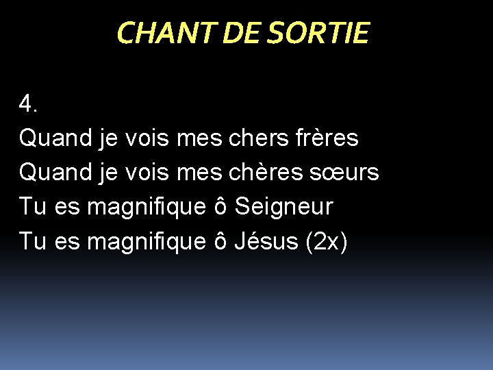 CHANT DE SORTIE 4. Quand je vois mes chers frères Quand je vois mes