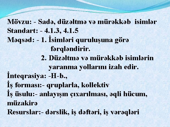 Mövzu: - Sadə, düzəltmə və mürəkkəb isimlər Standart: - 4. 1. 3, 4. 1.