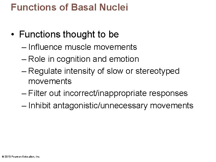 Functions of Basal Nuclei • Functions thought to be – Influence muscle movements –