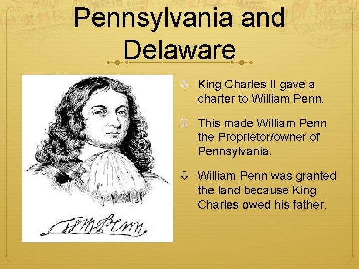 Pennsylvania and Delaware King Charles II gave a charter to William Penn. This made