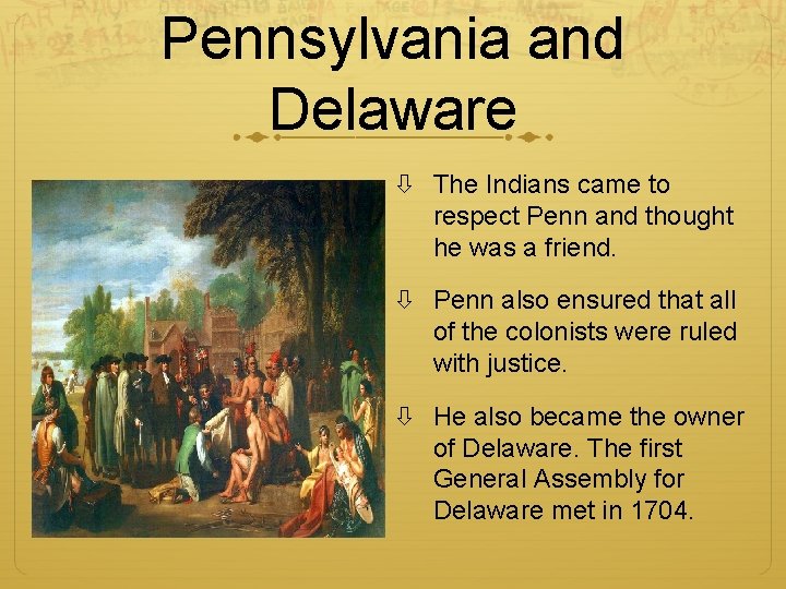 Pennsylvania and Delaware The Indians came to respect Penn and thought he was a