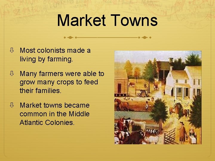 Market Towns Most colonists made a living by farming. Many farmers were able to