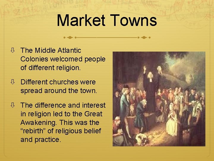 Market Towns The Middle Atlantic Colonies welcomed people of different religion. Different churches were