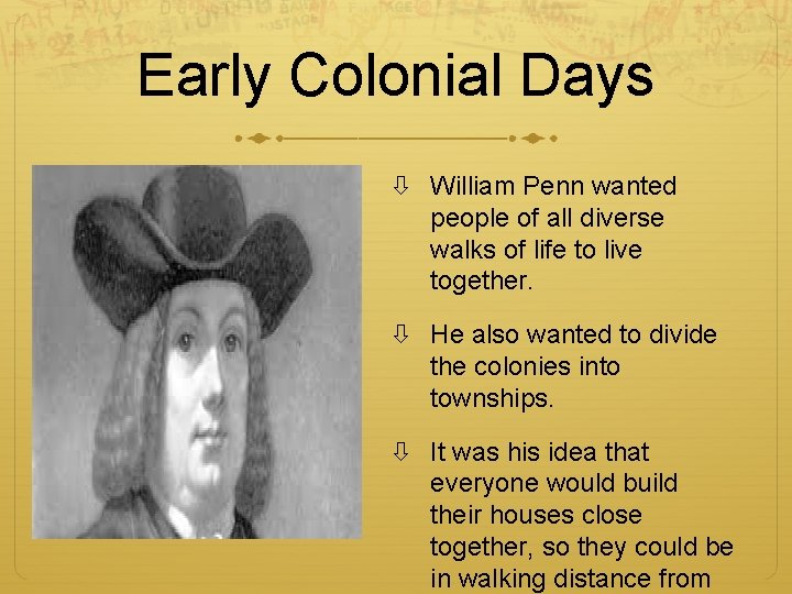 Early Colonial Days William Penn wanted people of all diverse walks of life to