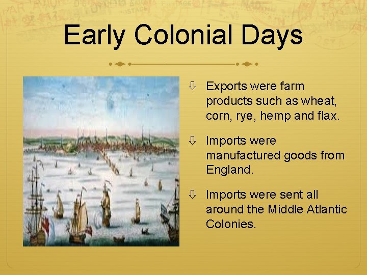 Early Colonial Days Exports were farm products such as wheat, corn, rye, hemp and