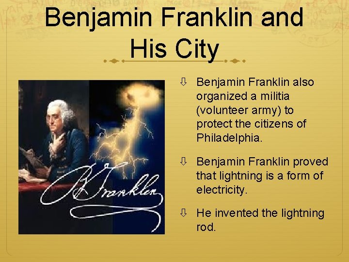 Benjamin Franklin and His City Benjamin Franklin also organized a militia (volunteer army) to