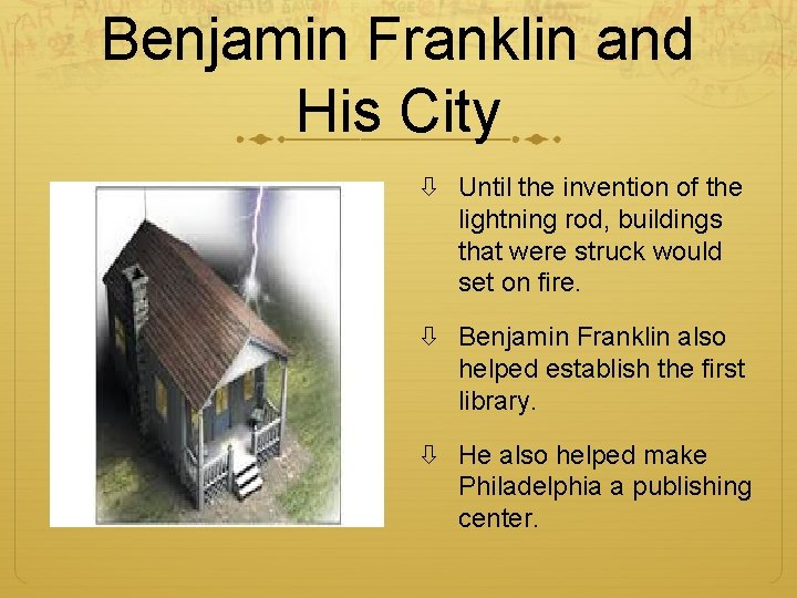 Benjamin Franklin and His City Until the invention of the lightning rod, buildings that