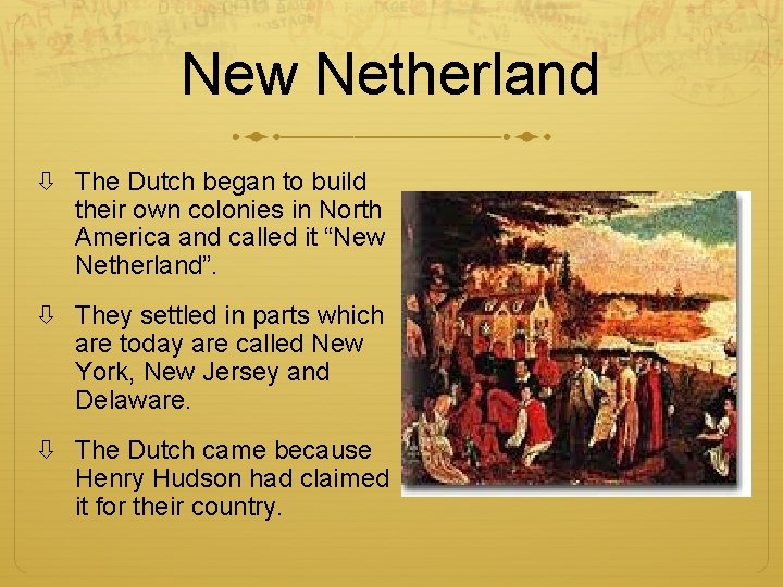 New Netherland The Dutch began to build their own colonies in North America and