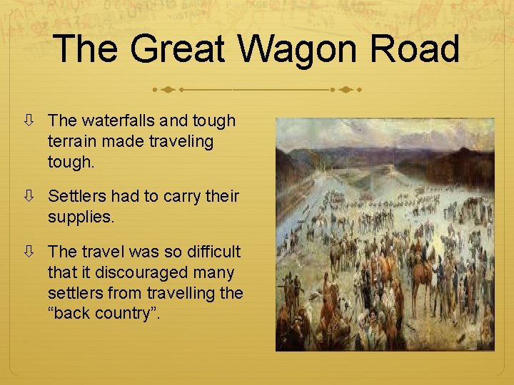 The Great Wagon Road The waterfalls and tough terrain made traveling tough. Settlers had