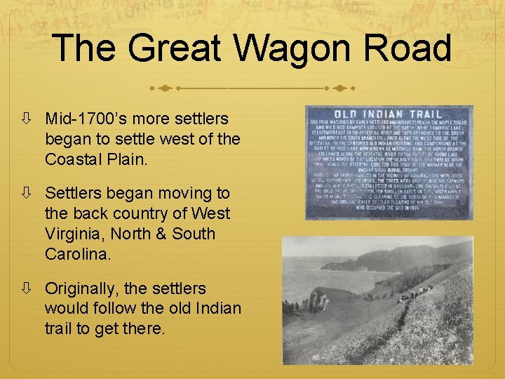 The Great Wagon Road Mid-1700’s more settlers began to settle west of the Coastal