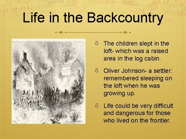 Life in the Backcountry The children slept in the loft- which was a raised