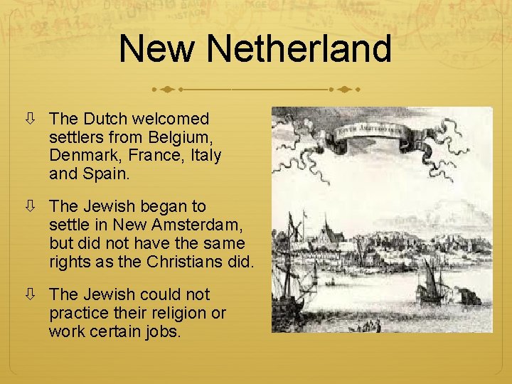 New Netherland The Dutch welcomed settlers from Belgium, Denmark, France, Italy and Spain. The