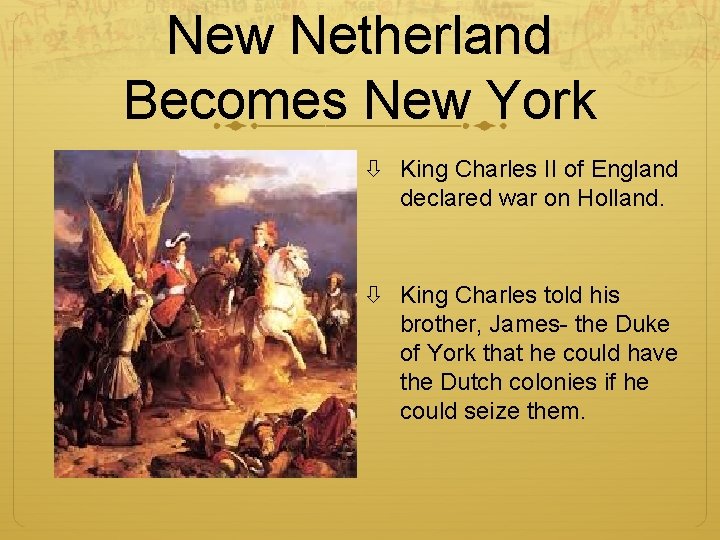 New Netherland Becomes New York King Charles II of England declared war on Holland.