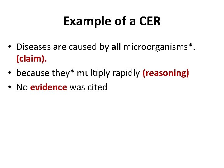 Example of a CER • Diseases are caused by all microorganisms*. (claim). • because