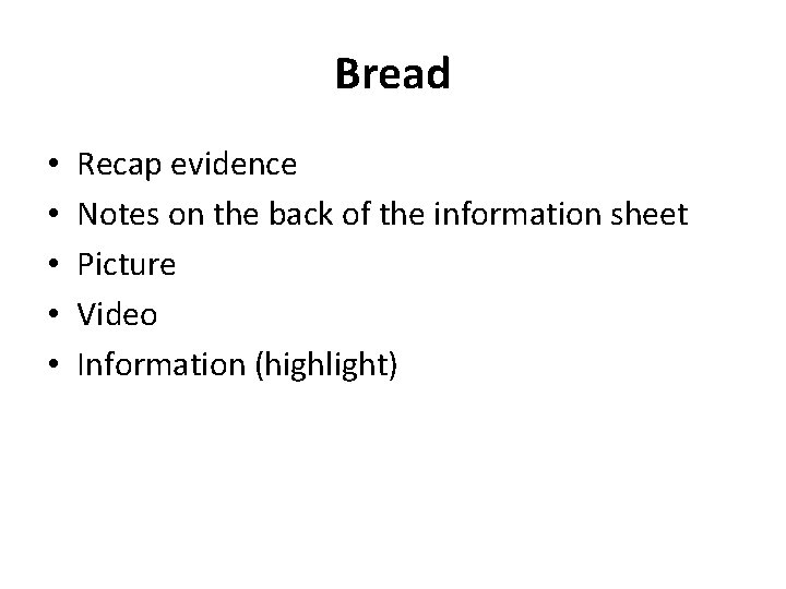 Bread • • • Recap evidence Notes on the back of the information sheet