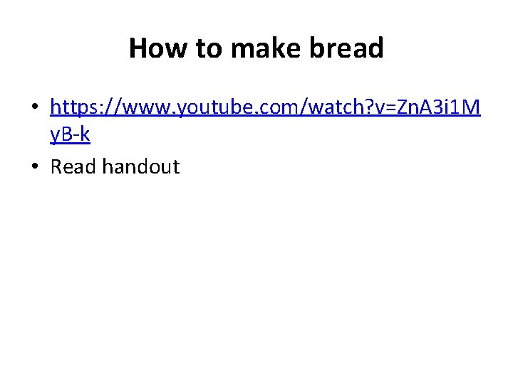 How to make bread • https: //www. youtube. com/watch? v=Zn. A 3 i 1