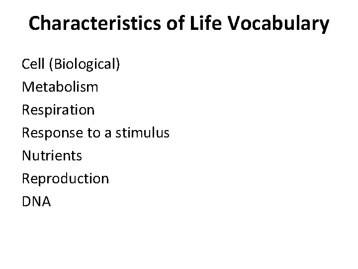 Characteristics of Life Vocabulary Cell (Biological) Metabolism Respiration Response to a stimulus Nutrients Reproduction