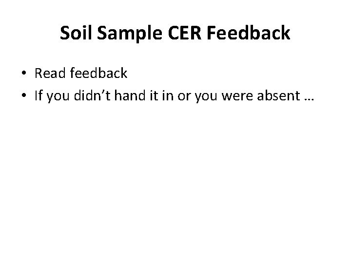 Soil Sample CER Feedback • Read feedback • If you didn’t hand it in