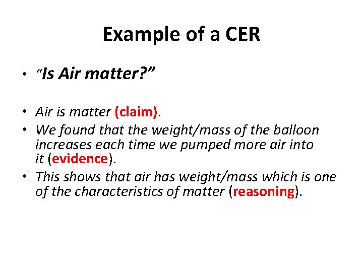 Example of a CER • “Is Air matter? ” • Air is matter (claim).