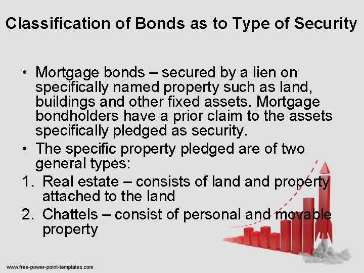 Classification of Bonds as to Type of Security • Mortgage bonds – secured by