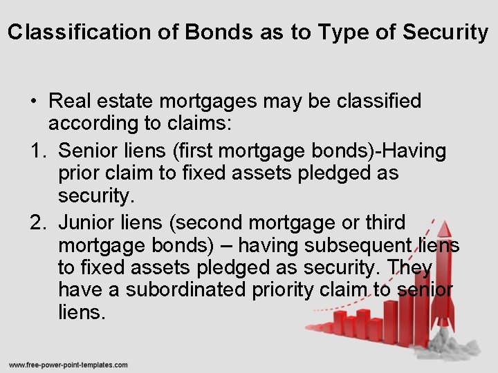 Classification of Bonds as to Type of Security • Real estate mortgages may be
