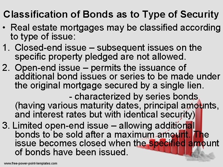 Classification of Bonds as to Type of Security • Real estate mortgages may be