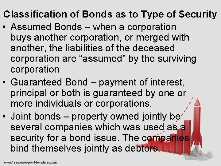 Classification of Bonds as to Type of Security • Assumed Bonds – when a